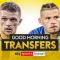 Good Morning Transfers!
