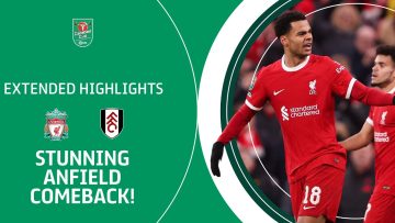 ? STUNNING ANFIELD COMEBACK! | Liverpool v Fulham Carabao Cup extended highlights
