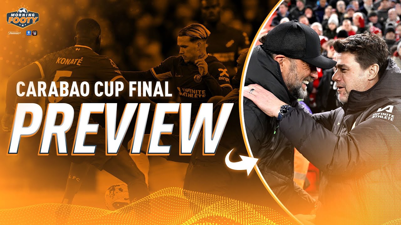 CARABAO CUP FINAL PREVIEW Chelsea Vs Liverpool Morning Footy CBS Sports Golazo